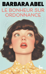 livre Le bonheur sur ordonnance, de Barbara Abel